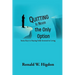 Quitting Is Never the Only Option