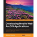 Developing Mobile Web ArcGIS Applications