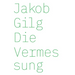 Jakob Gilg: Die Vermessung