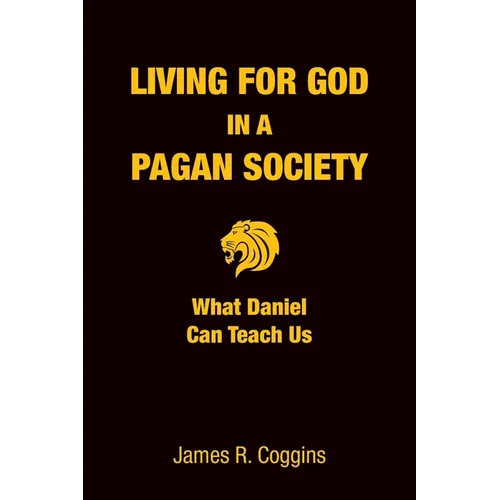 Living for God in a Pagan Society: What Daniel Can Teach Us