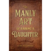 The Manly Art of Raising a Daughter