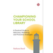 Championing Your School Library: A Practical Guide to Advocacy, Marketing and Promotion Strategies