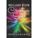 Reclaim Your Creative Soul: The secrets to organizing your full-time life to make room for your craft