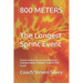 800 METERS The Longest Sprint Event: A book written by a proven National Championship & Olympic Track & Field Coach