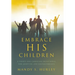 Embrace His Children: A Thirty-Day Christian Devotional for Adoptive and Foster Parents