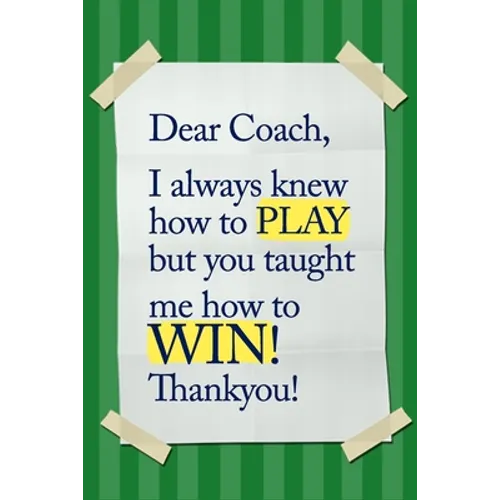 Dear Coach, I always knew how to PLAY, but you taught me how to WIN! Thankyou!: 6x9 Notebook, Ruled, funny appreciation for women/men coach, thank you