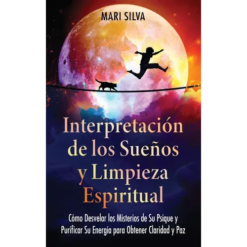 Interpretación de los sueños y limpieza espiritual: Cómo desvelar los misterios de su psique y purificar su energía para obtener claridad y paz