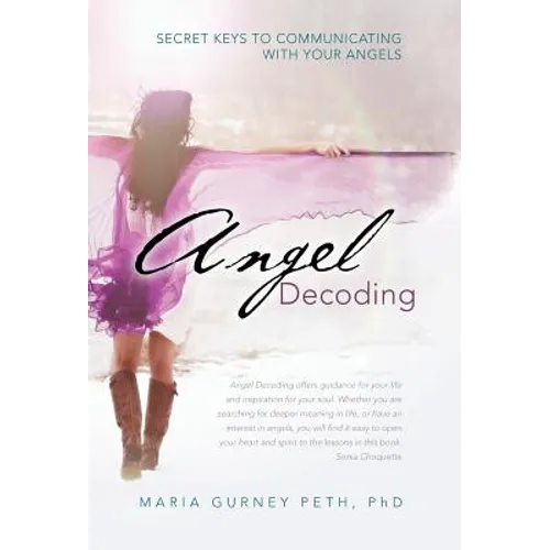 Angel Decoding: Secret Keys to Communicating with Your Angels
