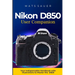 Nikon D850 User Companion: Your Indispensable Handbook with Illustrations to Master the D850