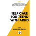 Self Care For Teens With ADHD: ADHD Teen Toolkit Nurturing Your Mind and Body through Self Care