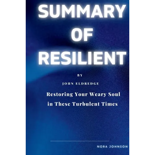 Resilient: Restoring Your Weary Soul in These Turbulent Times