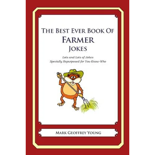 The Best Ever Book of Farmer Jokes: Lots and Lots of Jokes Specially Repurposed for You-Know-Who