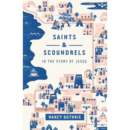 Saints and Scoundrels in the Story of Jesus