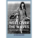 West Over The Waves: The Final Flight of Elsie Mackay