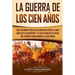 La Guerra de los Cien Años: Una Fascinante Guía de los Conflictos entre la Casa Inglesa de Plantagenet y la Casa Francesa de Valois que Tuvieron Lugar