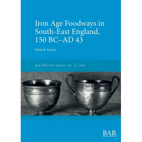Iron Age Foodways in South-East England, 150 BC-AD 43