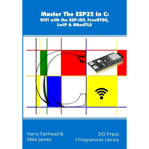 Master The ESP32 In C: WiFi with the ESP-IDF, FreeRTOS, LwIP & MbedTLS