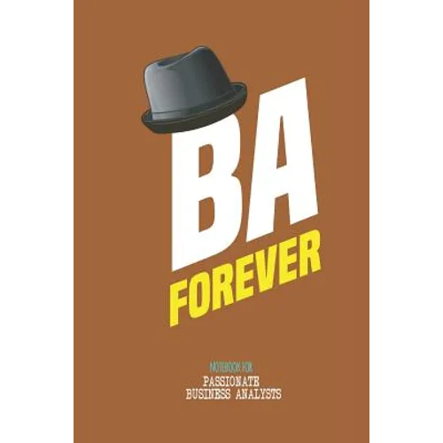 BA Forever - Note book for passionate business analysts: This is notebook is ideally meant for passionate Business Analysts (BA), Data Analysts & more