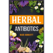 Herbal Antibiotics: Learn the Secrets of Natural Remedies Using Medicinal Herbs (2022 Guide for Beginners)