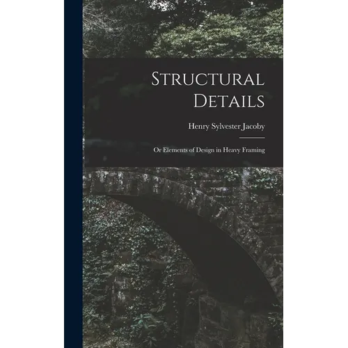 Structural Details: Or Elements of Design in Heavy Framing