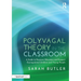 Polyvagal Theory in the Classroom: A Guide to Empower Educators and Support Dysregulated Children and Young People