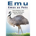 Emu. Emus as Pets. Emus Keeping, Care, Housing, Interaction, Diet and Health