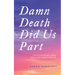 Damn Death Did Us Part: I Went to Work a Wife and Came Home a Widow