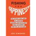 Fishing For Happiness: The Ultimate Cheat Sheet To Achieving Happiness And Fulfillment From Top Experts Over The Last 100 Years