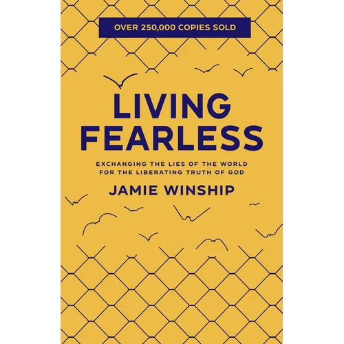 Living Fearless: Exchanging the Lies of the World for the Liberating Truth of God - Paperback