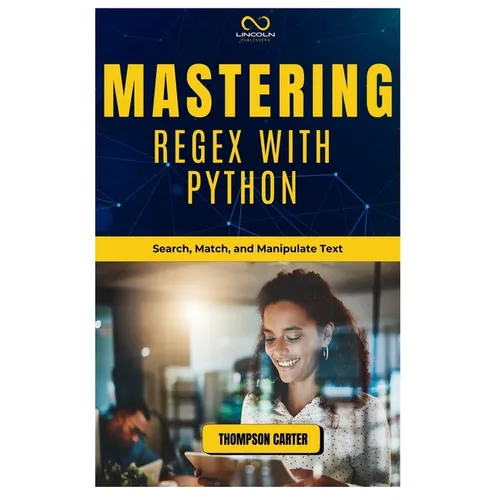 Mastering Regex with Python: Search, Match, and Manipulate Text