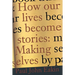 How Our Lives Become Stories: How Photography Complicates the Picture