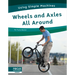 Wheels and Axles All Around
