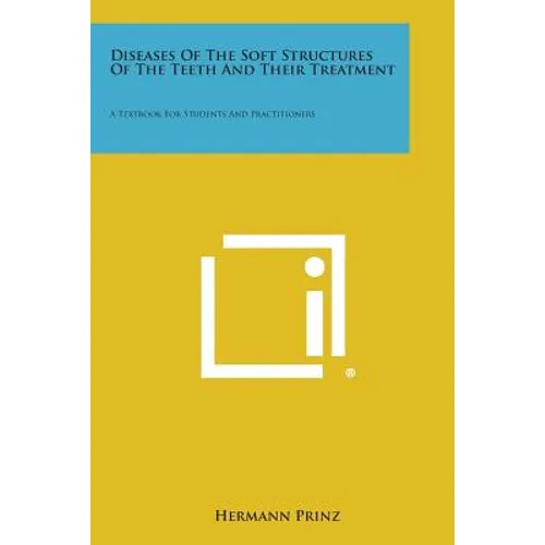Diseases of the Soft Structures of the Teeth and Their Treatment: A Textbook for Students and Practitioners