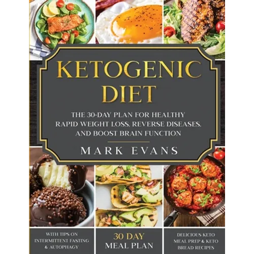 Ketogenic Diet: The 30-Day Plan for Healthy Rapid Weight loss, Reverse Diseases, and Boost Brain Function (Keto, Intermittent Fasting,
