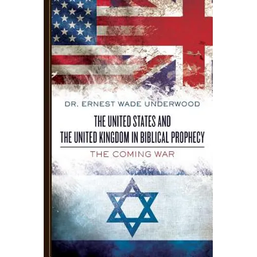 The United States and The United Kingdom in Biblical Prophecy: The Coming War