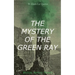 THE MYSTERY OF THE GREEN RAY (British Mystery Classic): A Thrilling Tale of Love, Adventure and Espionage on the Eve of WWI