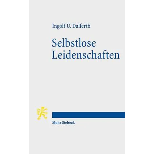 Selbstlose Leidenschaften: Christlicher Glaube Und Menschliche Passionen