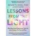 Lessons from the Light: What Near-Death Experiences Teach Us about Living in the Here and Now