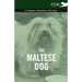 The Maltese Dog - A Complete Anthology of the Dog