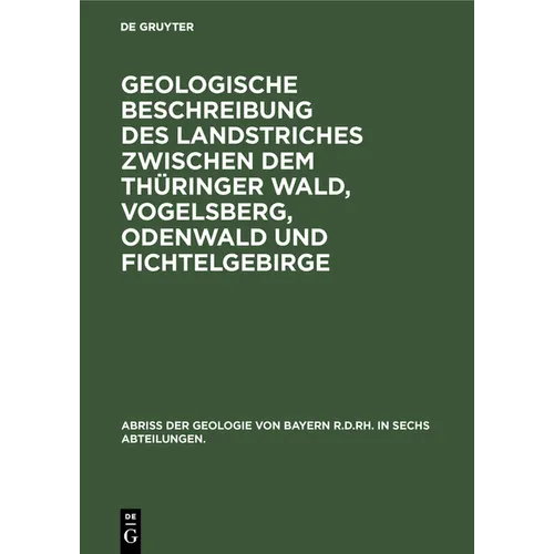 Geologische Beschreibung Des Landstriches Zwischen Dem Thüringer Wald, Vogelsberg, Odenwald Und Fichtelgebirge