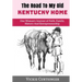 The Road to My Old Kentucky Home: One Woman's Journey of Faith, Family, History And Entrepreneurship