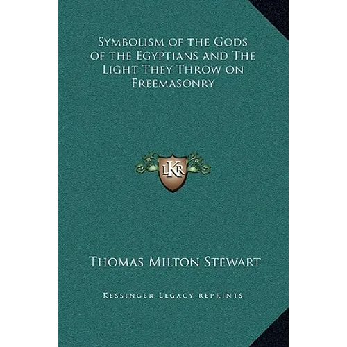 Symbolism of the Gods of the Egyptians and The Light They Throw on Freemasonry