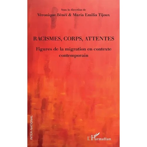 Racismes, corps, attentes: Figures de la migration en contexte contemporain