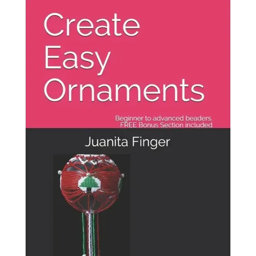 Create Easy Ornaments: Beginners to Advanced Beaders FREE EXTRA BONUS included