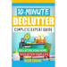 10-Minute Declutter: Complete Expert Guide: Declutter Your Home. Declutter Your Life.