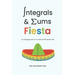 Integrals and Sums Fiesta: An Integral Part of a Math Enthusiast's Life