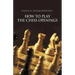 How to Play the Chess Openings