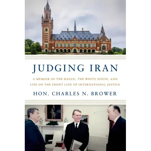 Judging Iran: A Memoir of the Hague, the White House, and Life on the Front Line of International Justice
