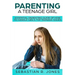 Parenting A Teenage Girl: Essential Parenting Guide Of How To Handle Girl's Top Teenage Issues