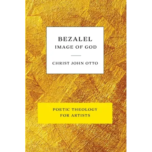 Bezalel, Image of God: Yellow Book of Poetic Theology for Artists